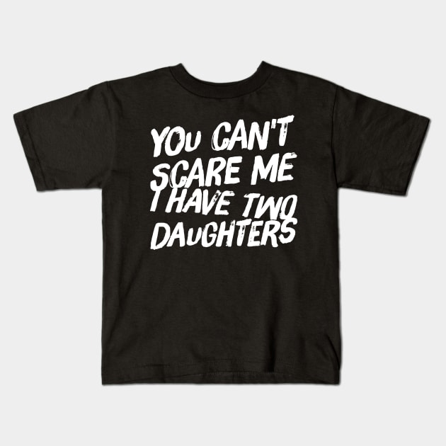 You can't scare me I have two daughters Kids T-Shirt by captainmood